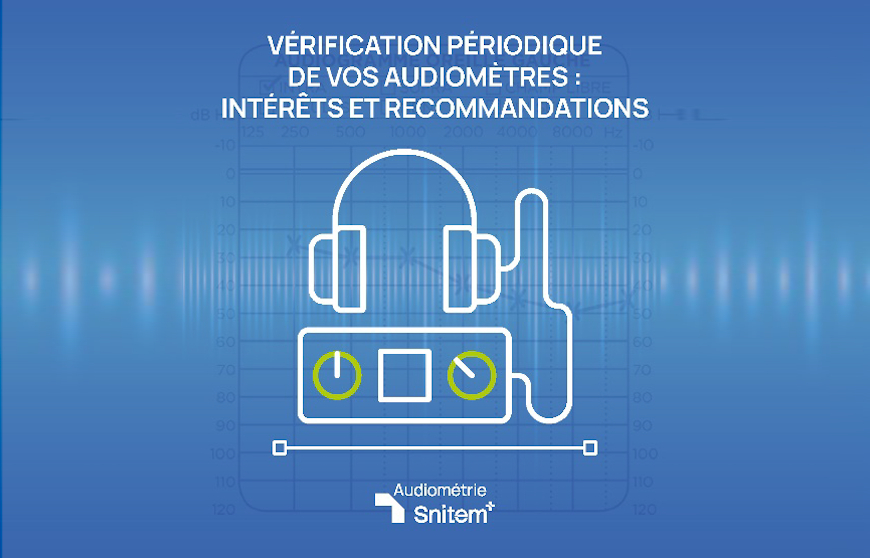 Le groupe Audiométrie du Snitem vous donne les bonnes pratiques d’étalonnage