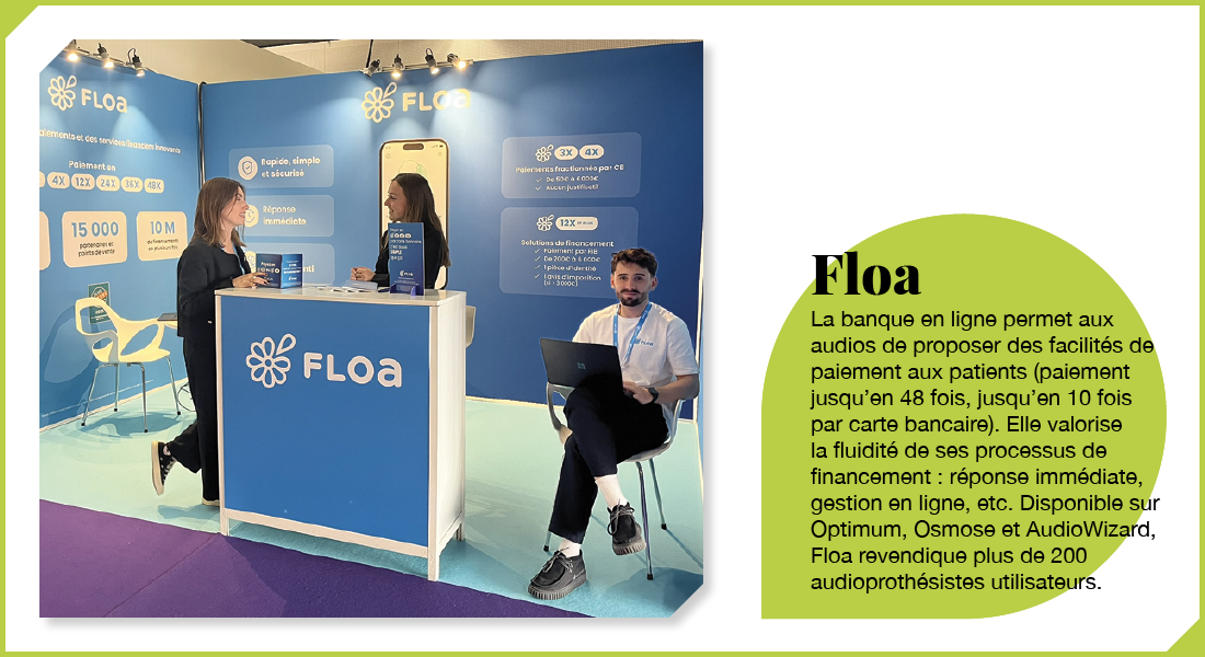 Floa : La banque en ligne permet aux audios de proposer des facilités de paiement aux patients (paiement jusqu’en 48 fois, jusqu’en 10 fois par carte bancaire). Elle valorise la fluidité de ses processus de financement : réponse immédiate, gestion en ligne, etc. Disponible sur Optimum, Osmose et AudioWizard, Floa revendique plus de 200 audioprothésistes utilisateurs.