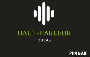 Haut-parleur, un podcast pour faire entendre les voix de Phonak