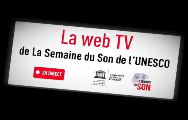 La Semaine du son de l’Unesco lance sa web TV