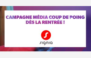 Signia maintient sa stratégie d'affichage et prépare une campagne « coup de poing » pour la rentrée